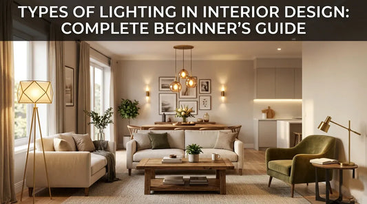 Types of Lighting in Interior Design (Complete Beginner Guide)