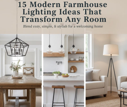 15 Modern Farmhouse Lighting Ideas for Every Room