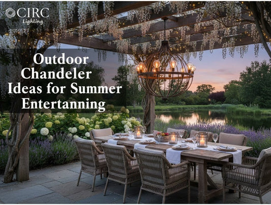 Outdoor Chandelier Ideas for Summer Entertaining | CIRC Lighting